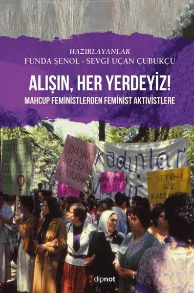 KolektifSoziologie Alışın,Her Yerdeyiz! - Mahcup Feministlerden Feminist Aktivistlere