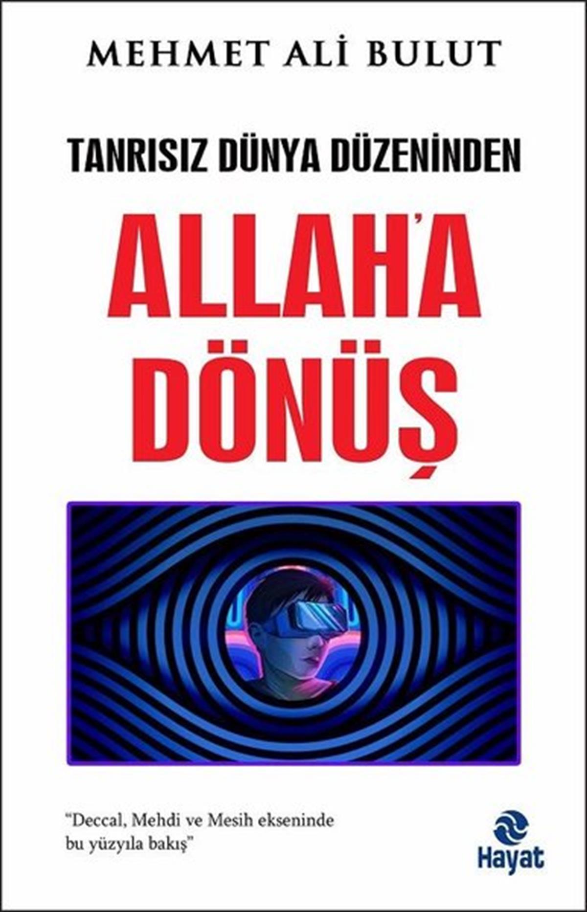 Mehmet Ali BulutTürkiye Siyaseti ve Politikası KitaplarıAllah'a Dönüş - Tanrısız Dünya Düzeninden