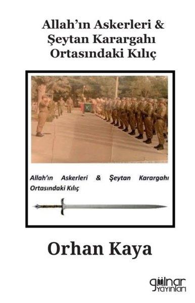 Orhan KayaTürkiye Siyaseti ve Politikası KitaplarıAllah'ın Askerleri & Şeytan Karargahı Ortasındaki Kılıç