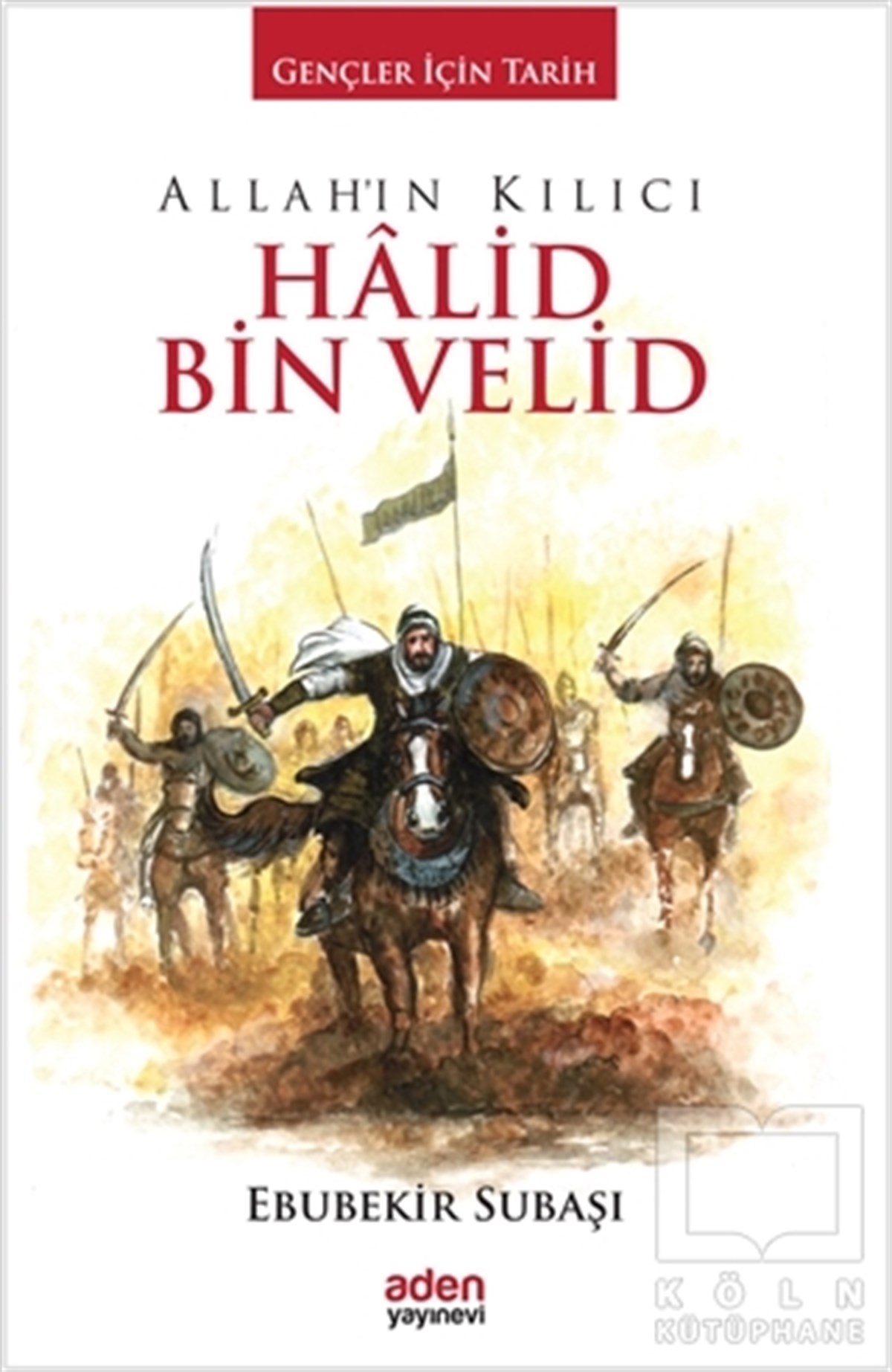 Ebubekir SubaşıDiğerAllah'ın Kılıcı Halid Bin Velid