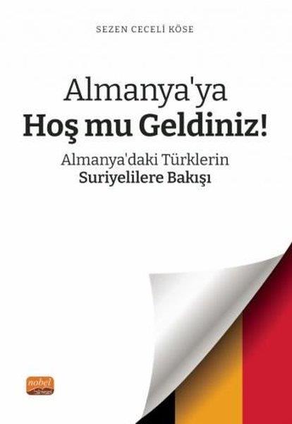 Sezen Ceceli KöseGenel Politika & Siyaset Bilim & Siyaset Tarihi KitaplarıAlmanya'ya Hoş mu Geldiniz? Almanya'daki Türklerin Suriyelilere Bakışı
