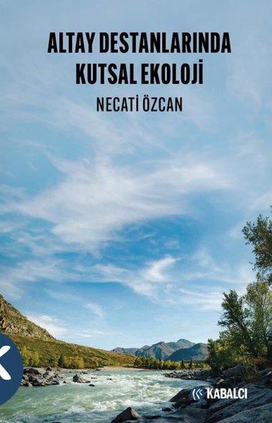 Necati ÖzkanÇevre MühendisliğiAltay Destanlarında Kutsal Ekoloji