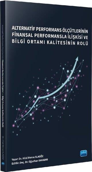 Oğuzhan BahadırEğitimAlternatif Performans Ölçütlerinin Finansal Performansla İlişkisi ve Bilgi Ortamı Kalitesinin Rolü