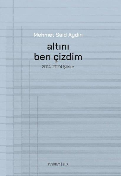 Mehmet Said AydınTürk ŞiiriAltını Ben Çizdim - 2014 - 2025 Şiirler