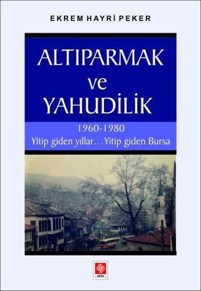Ekrem Hayri PekerSosyoloji KitaplarıAltıparmak ve Yahudilik - 1960 - 1980 Yitip Giden YıllarYitip Giden Bursa