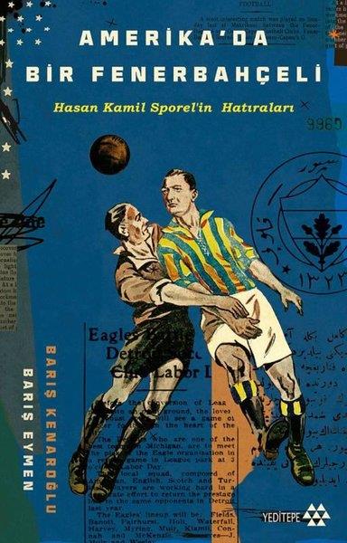 Barış EymenAnı & Mektup & Günlük KitaplarıAmerika'da Bir Fenerbahçeli - Hasan Kamil Sporel'in Hatıraları