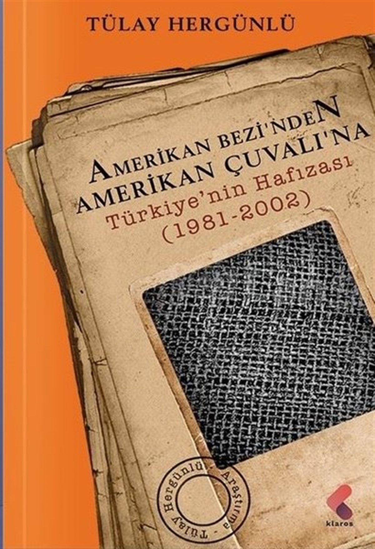 Tülay HergünlüWeltpolitik und deren RichtlinienAmerikan Bezinden Amerikan Çuvalına: Türkiye'nin Hafızası 1981 - 2002