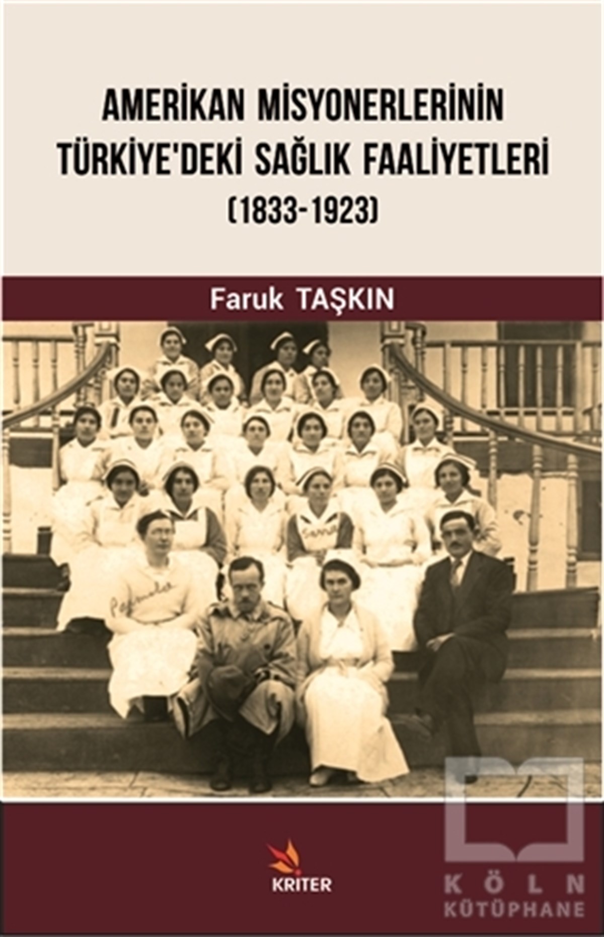 Faruk TaşkınAraştırma - İncelemeAmerikan Misyonerlerinin Türkiye'deki Sağlık Faaliyetleri (1833-1923)