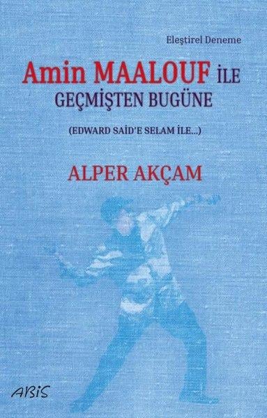 Alper AkçamEleştiri & Kuram & İnceleme KitaplarıAmin Maalouf İle Geçmişten Bugüne - Edward Said'e Selam İle