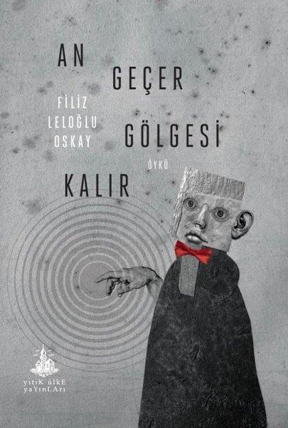 Filiz Leloğlu OskayTürk RomaniAn Geçer Gölgesi Kalır