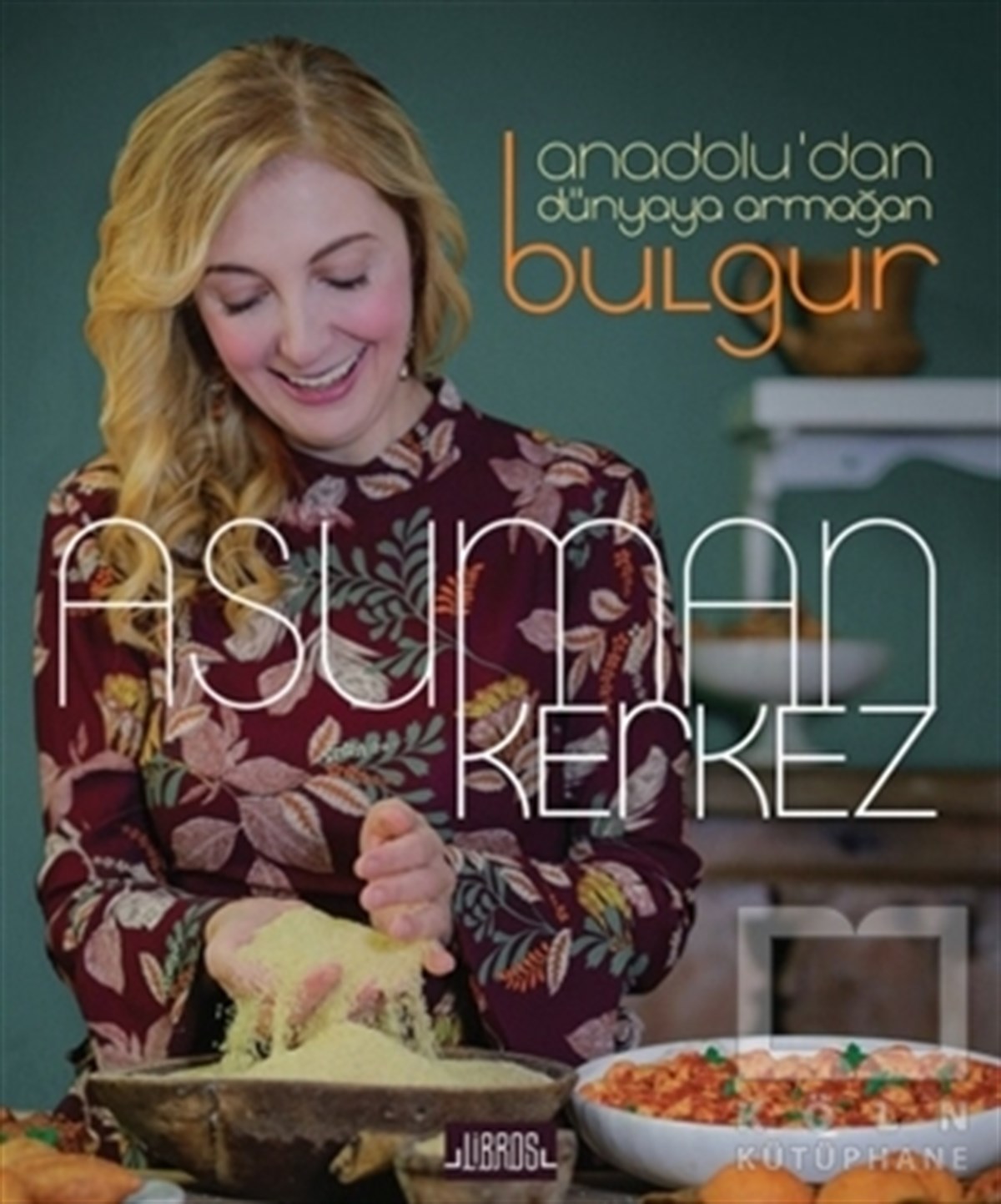 Asuman KerkezDünya Mutfağı KitaplarıAnadolu’dan Dünyaya Armağan Bulgur