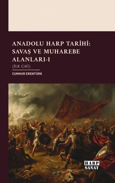 Cumhur ErentürkDünya TarihiAnadolu Harp Tarihi: Savaş ve Muharebe Alanları Cilt 1 - İlk Çağ