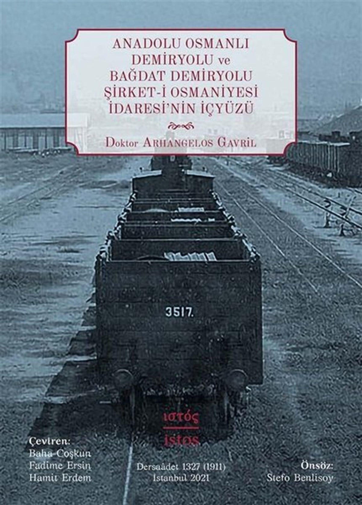 Dr. Arhangelos GavrilOsmanli TarihiAnadolu Osmanlı Demiryolu ve Bağdat Demiryolu Şirket-i Osmaniyesi İdaresi'nin İçyüzü