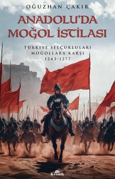 Oğuzhan ÇakırDünya TarihiAnadolu'da Moğol İstilası - Türkiye Selçukluları Moğallara Karşı 1243 - 1277