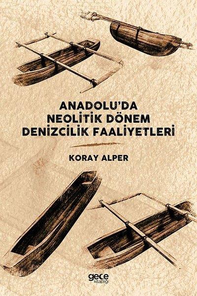 Koray AlperArkeolojiAnadolu'da Neolitik Dönem Denizcilik Faaliyetleri