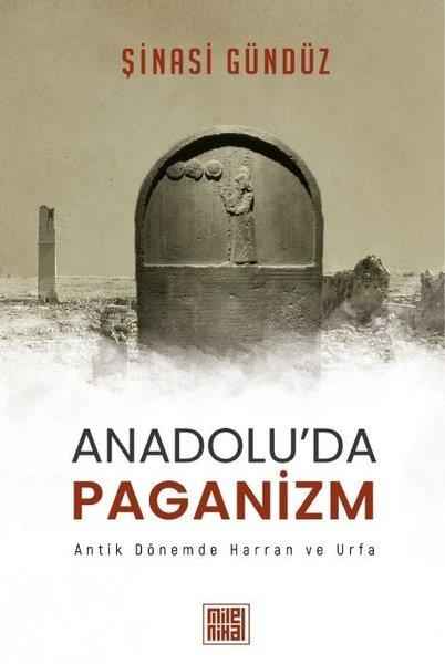 Şinasi GündüzDinAnadolu'da Paganizm: Antik Dönemde Harran ve Urfa