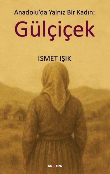 İsmet IşıkTürk RomaniAnadolu'da Yalnız Bir Kadın: Gülçiçek