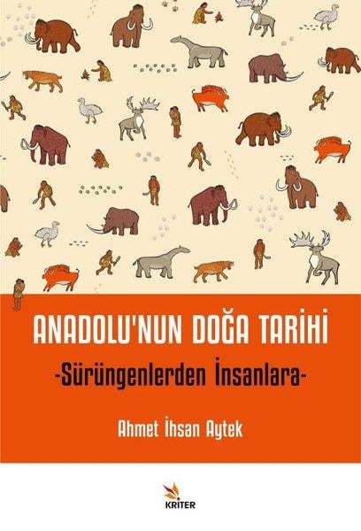 Ahmet İhsan AytekAntropolojiAnadolu'nun Doğa Tarihi - Sürüngenlerden İnsanlara