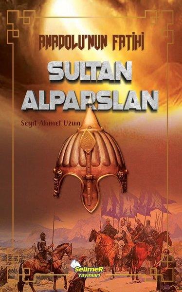 Seyit Ahmet UzunTürk Tarihi Araştırmaları KitaplarıAnadolu'nun Fatihi Sultan Alparslan