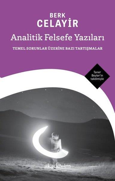 Berk CelayirFelsefe BilimiAnalitik Felsefe Yazıları: Temel Sorunlar Üzerine Bazı Tartışmalar