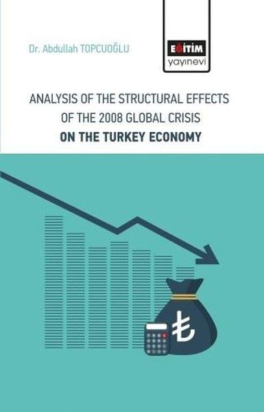 Abdullah TopcuoğluBusiness and EconomicsAnalysis Of The Structural Effects Of The 2008 Global Crisis On The Turkey Economy