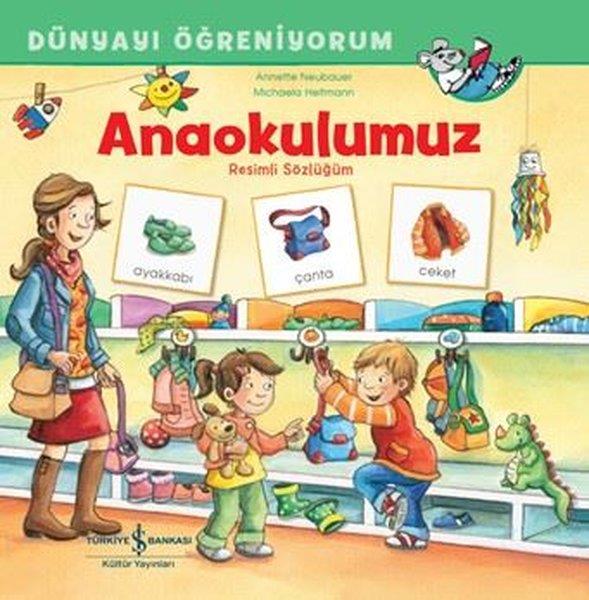 Annette NeubauerEgitim Etkinlik KitaplariAnaokulumuz - Resimli Sözlüğüm - Dünyayı Öğreniyorum