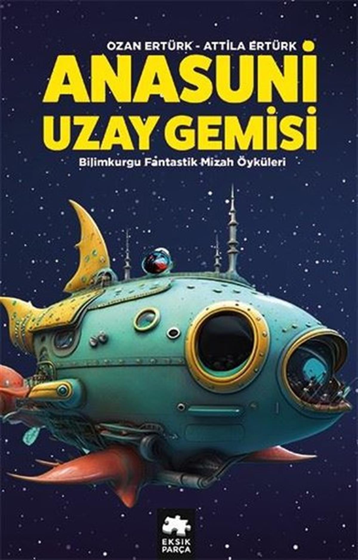 Attila ErtürkBilimkurgu KitaplarıAnasuni Uzay Gemisi - Bilimkurgu Fantastik Mizah Öyküleri