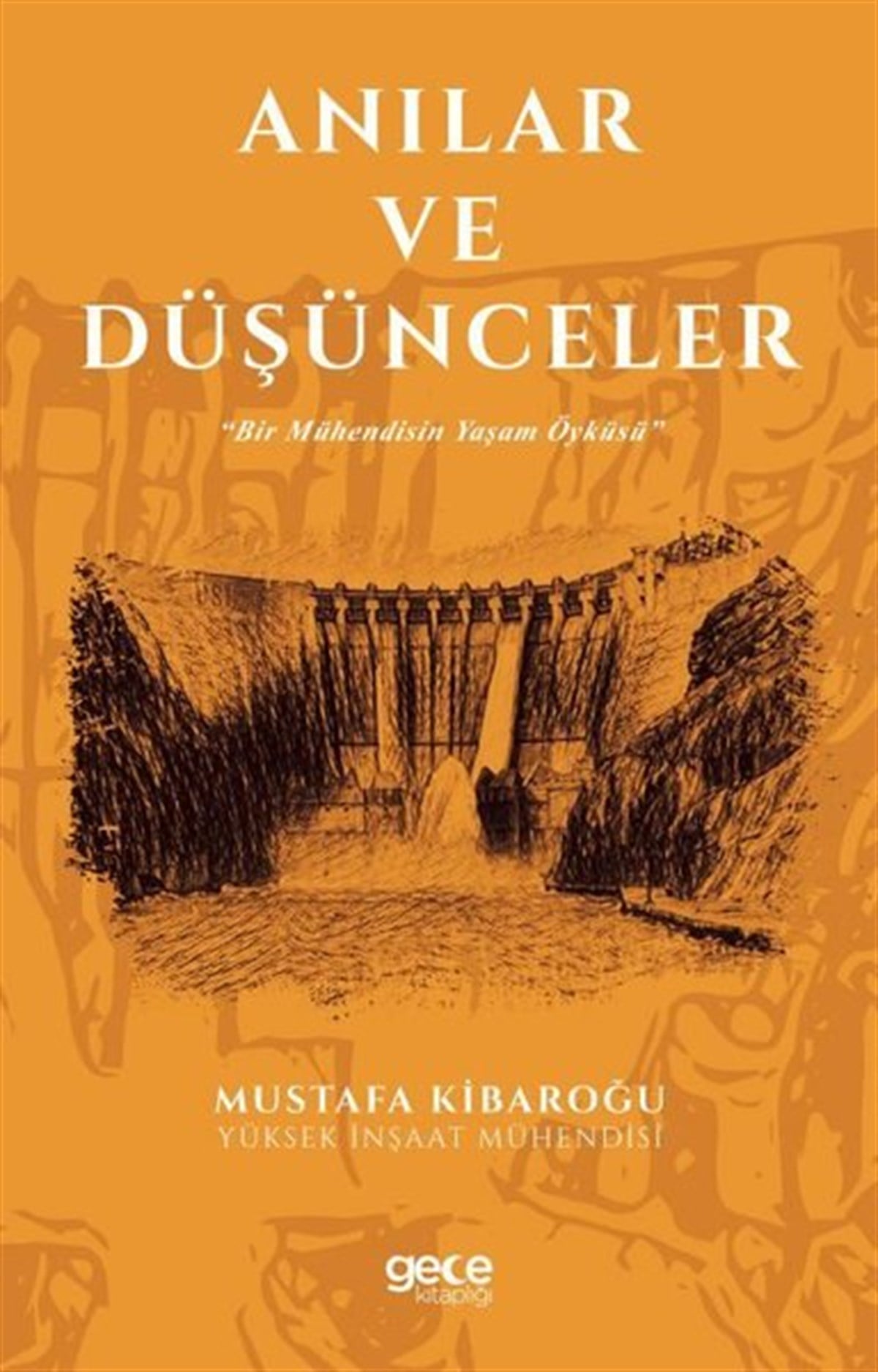 Mustafa KibaroğluAnı & Mektup & Günlük KitaplarıAnılar ve Düşünceler - Bir Mühendisin Yaşam Öyküsü
