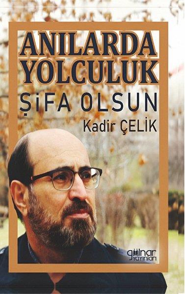 Kadir ÇelikAnı & Mektup & Günlük KitaplarıAnılarda Yolculuk Şifa Olsun
