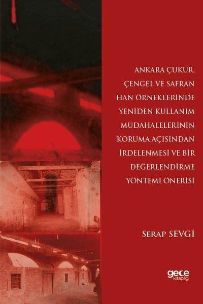 Serap SevgiDigerAnkara Çukur, Çengel ve Safran Han Örneklerinde Yeniden Kullanım Müdahalelerinin Koruma Açısından İrdelenmesi Ve Bir Değerlendirme Yöntemi Önerisi