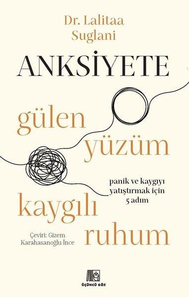 Lalitaa SuglaniPsikoloji KitaplarıAnksiyete: Gülen Yüzüm Kaygılı Ruhum - Panik ve Kaygıyı Yatıştırmak İçin 5 Adım
