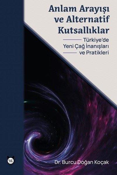 Burcu Doğan KoçakTürkiye Siyaseti ve Politikası KitaplarıAnlam Arayışı ve Alternatif Kutsallıklar - Türkiye'de Yeni Çağ İnanışları ve Pratikleri