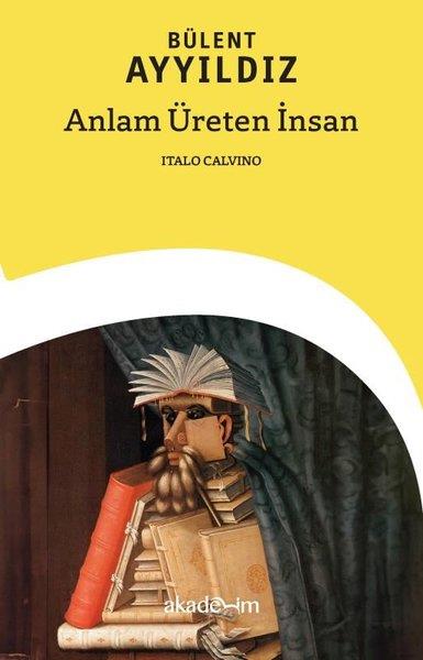 Bülent AyyıldızEleştiri & Kuram & İnceleme KitaplarıAnlam Üreten İnsan: Italo Calvino