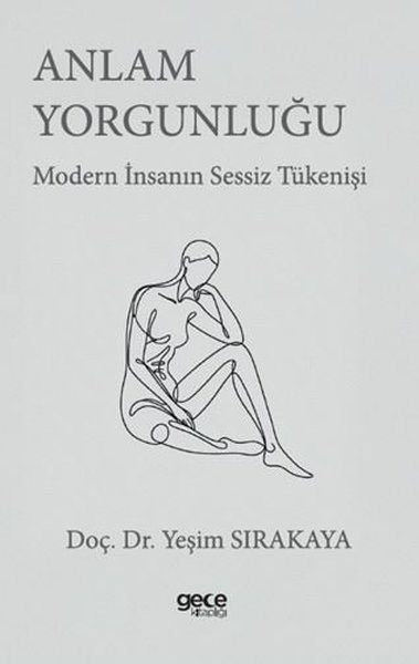 Yeşim SırakayaFelsefe BilimiAnlam Yorgunluğu - Modern İnsanın Sessiz Tükenişi