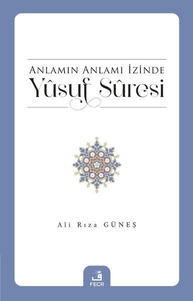 Ali Rıza Güneşİslami KitaplarAnlamın Anlamı İzinde Yusuf Suresi