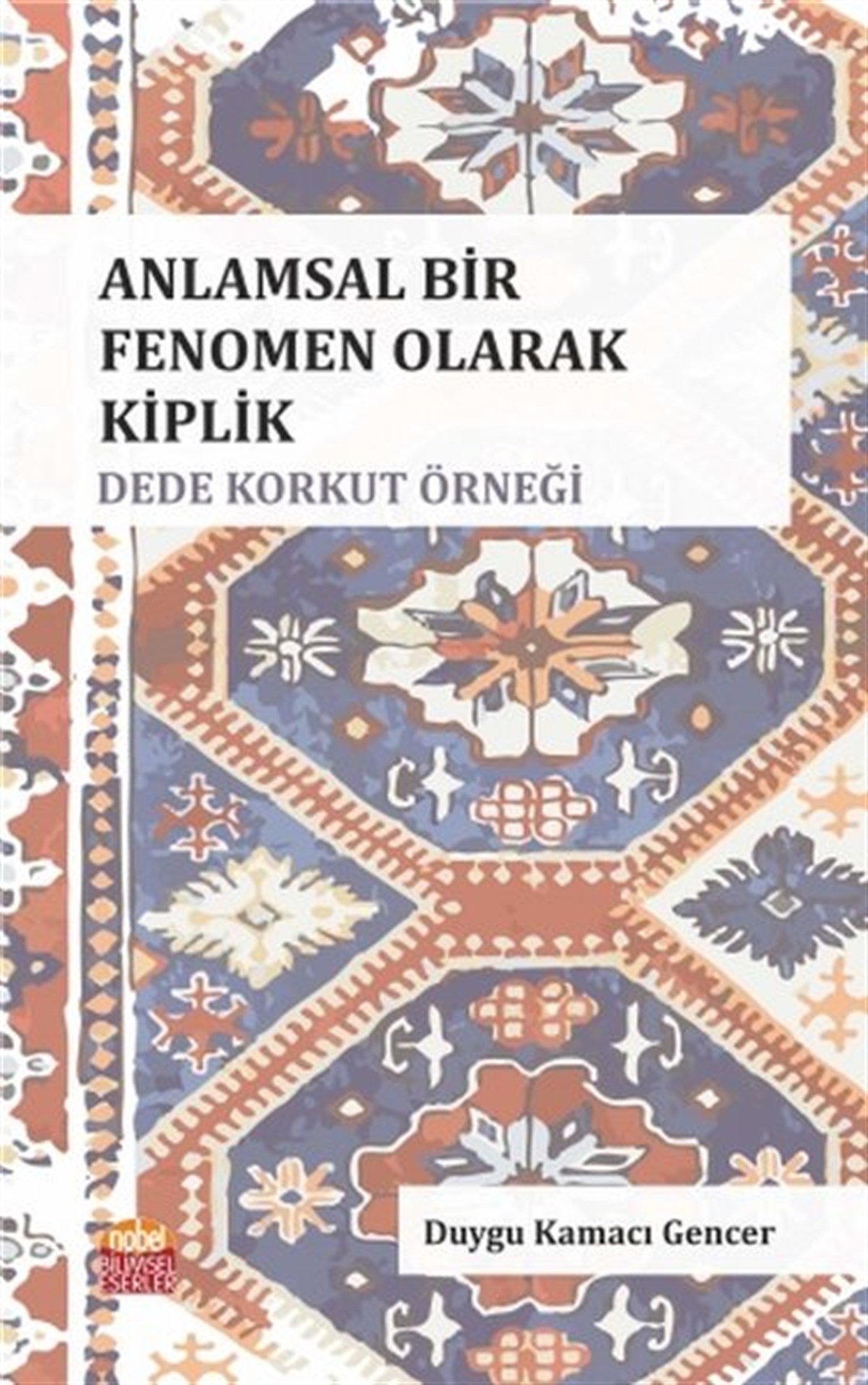 Duygu Kamacı GencerEğitimAnlamsal Bir Fenomen Olarak Kiplik: Dede Korkut Örneği