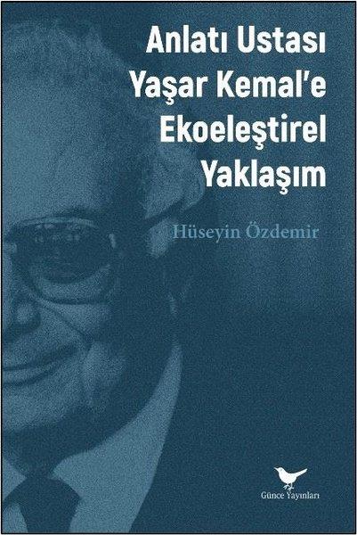 Hüseyin ÖzdemirKritik & Theorie & AnalyseAnlatı Ustası Yaşar Kemal'e Ekoeleştirel Yaklaşım