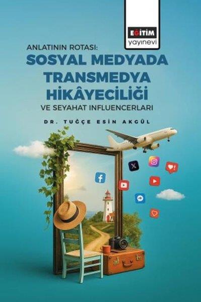 Tuğçe Esin AkgülEğitimAnlatının Rotası: Sosyal Medyada Transmedya Hikayeciliği ve Seyahat
