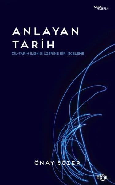 Önay SözerFelsefe BilimiAnlayan Tarih - Dil - Tarih İlişkisi Üzerine Bir İnceleme