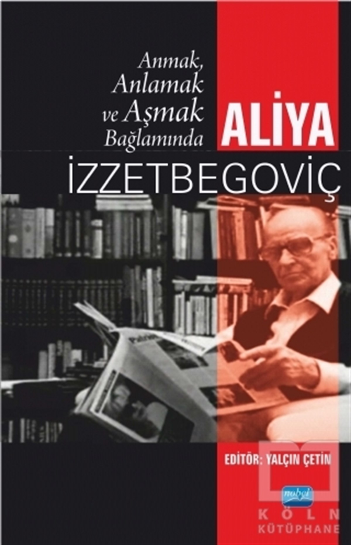 Yalçın ÇetinTarihi Biyografi ve Otobiyografi KitaplarıAnmak, Anlamak ve Aşmak Bağlamında Aliya İzztebegoviç