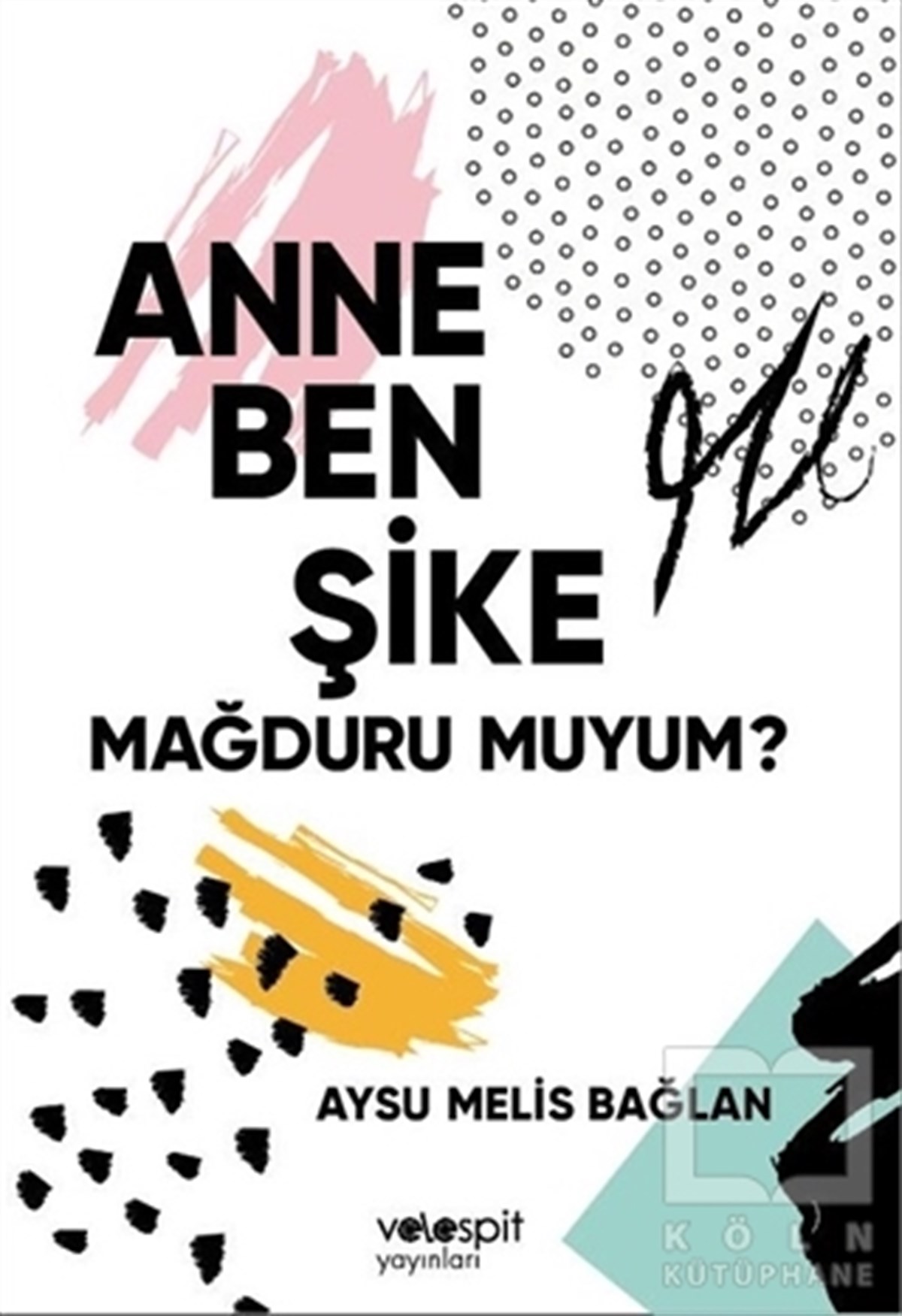 Aysu Melis BağlanSpor KitaplarıAnne Ben Şike Mağduru muyum?