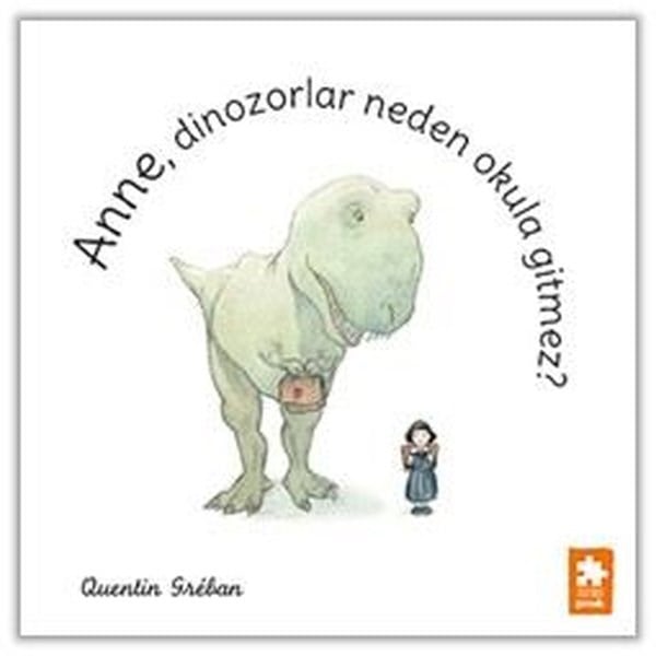 Quentin GrebanEgitim Etkinlik KitaplariAnne Dinozorlar Neden Okula Gitmez?
