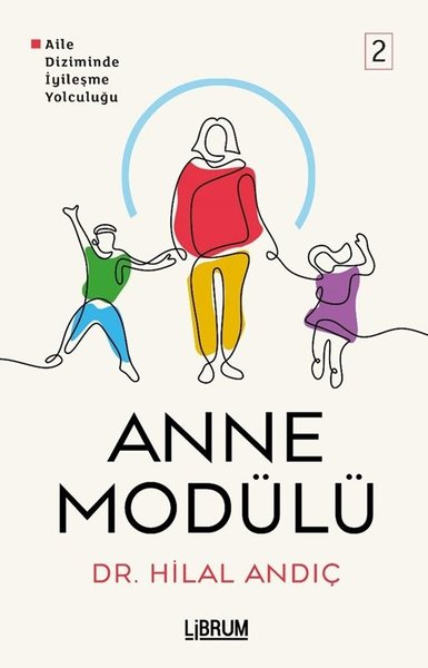 Hilal AndıçKişisel Gelişim KitaplarıAnne Modülü 2 - Aile Diziminde İyileşme Yolculuğu
