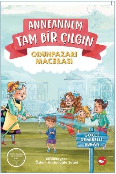Gökçe Demirelli BuranÇocuk Gençlik RomanlarıAnneannem Tam Bir Çılgın - Odunpazarı Macerası