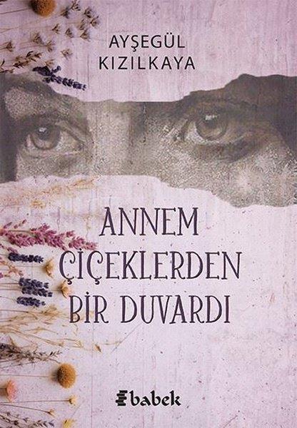 Ayşegül KızılkayaHikaye (Öykü) KitaplarıAnnem Çiçeklerden Bir Duvardı