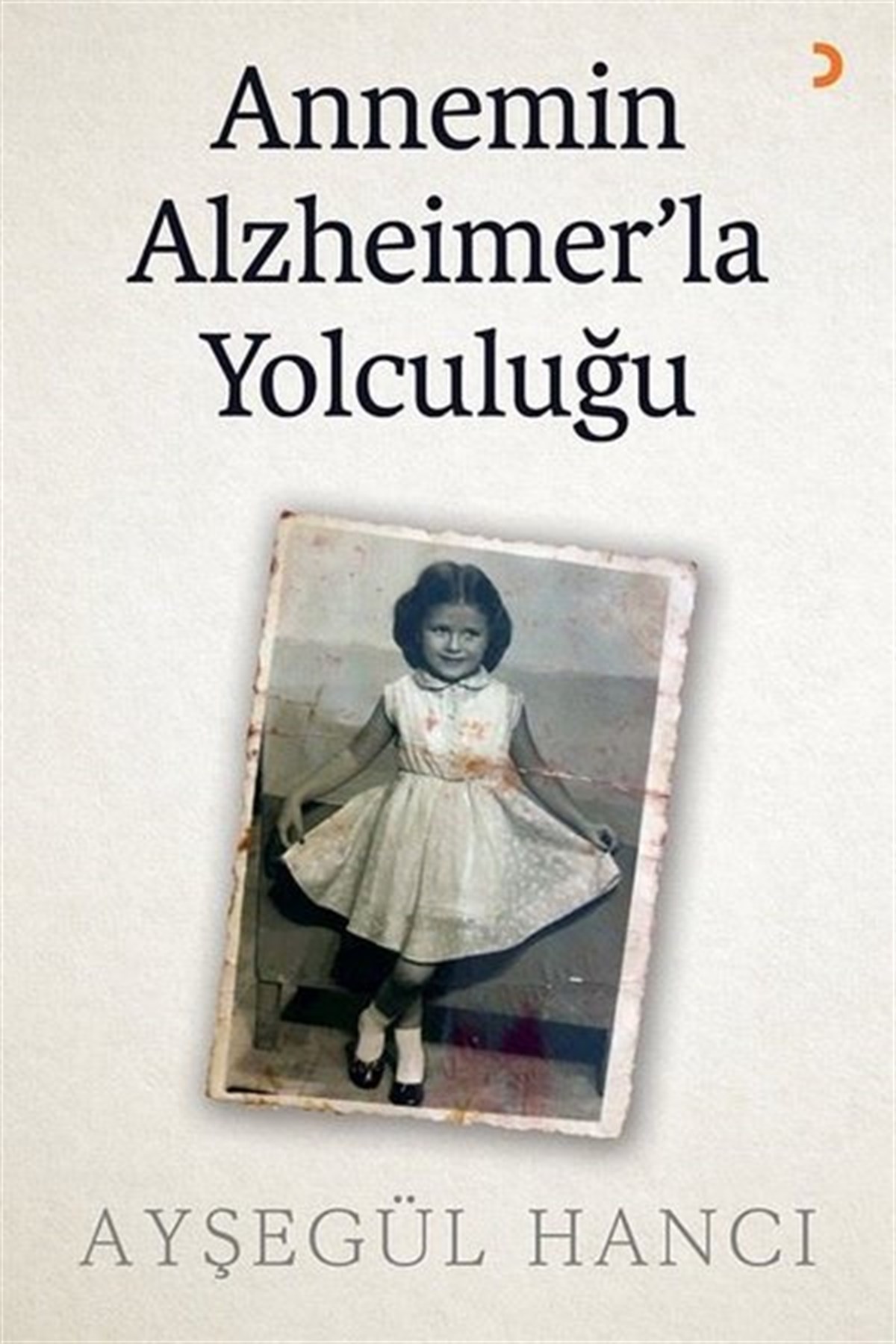 Ayşegül HancıEssay BücherAnnemin Alzheimer'la Yolculuğu