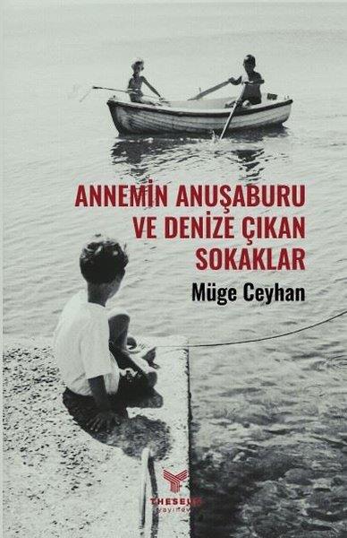 Müge CeyhanTürk RomaniAnnemin Anuşaburu ve Denize Çıkan Sokaklar