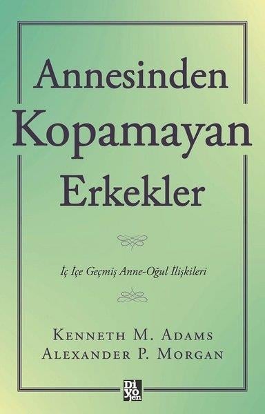 Kenneth M. AdamsPsikoloji KitaplarıAnnesinden Kopamayan Erkekler - İç İçe Geçmiş Anne - Oğul İlişkileri