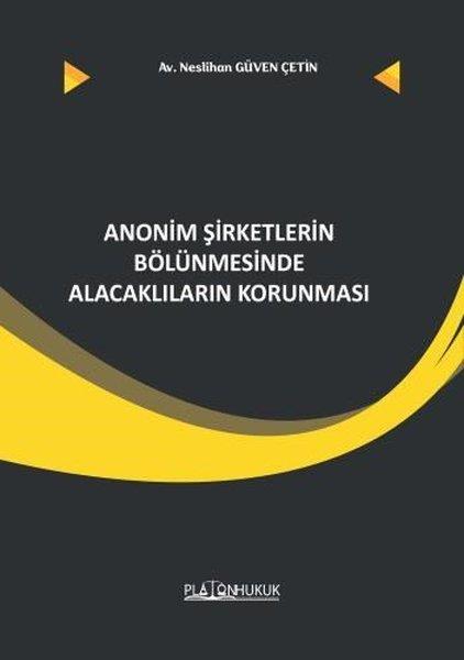 Neslihan Güven ÇetinHukuk Üzerine KitaplarAnonim Şirketlerin Bölünmesinde Alacaklıların Korunması