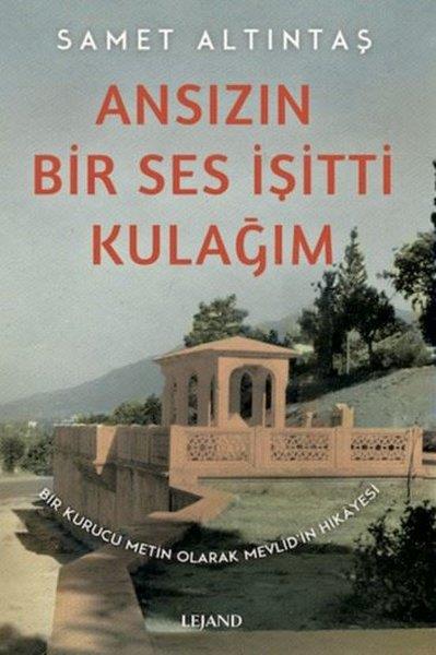 Samet AltıntaşTürk Tarihi Araştırmaları KitaplarıAnsızın Bir Ses İşitti Kulağım - Bir Kurucu Metin Olarak Mevlid'in Hikayesi